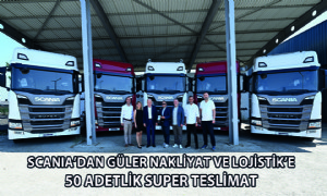 Scania’dan Güler Nakliyat ve Lojistik’e 50 Adetlik Super Teslimat