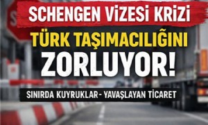 Schengen Vizesi Krizi Türk Taşımacılığını Zorluyor