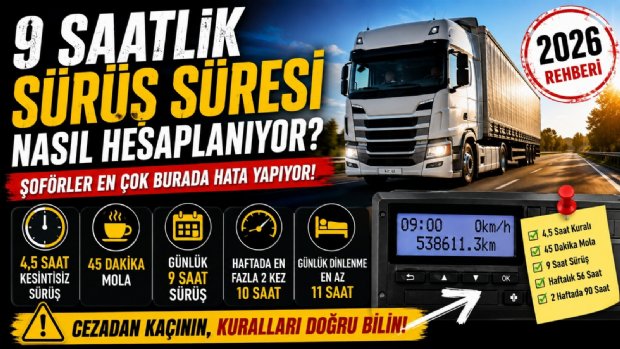 Şoförler En Çok Burada Hata Yapıyor: 9 Saatlik Sürüş Süresi Nasıl Hesaplanıyor?