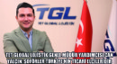 TET Global Lojistik Genel Müdür Yardımcısı Can Yalçın: Şoförler Türkiye’nin Ticari Elçileridir