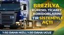TIR Sistemi Brezilya’yı Küresel Ticaretin Merkezine Taşıyor
