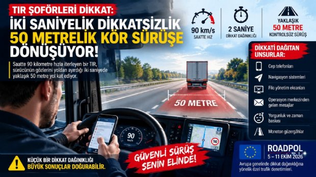 TIR Şoförleri Dikkat: İki Saniyelik Dikkatsizlik 50 Metrelik Kör Sürüşe Dönüşüyor!