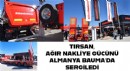 TIRSAN, AĞIR NAKLİYE GÜCÜNÜ ALMANYA BAUMA’DA SERGİLEDİ