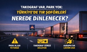 Takograf Var, Park Yok: Türkiye’de TIR Şoförleri Nerede Dinlenecek?