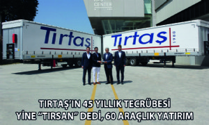 Tırtaş’ın 45 Yıllık Tecrübesi Yine Tırsan Dedi, 60 Araçlık Yatırım