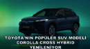 Toyota’nın Popüler SUV Modeli Corolla Cross Hybrid Yenileniyor