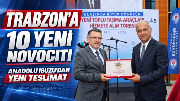 Trabzon’un Toplu Ulaşım Filosuna 10 Yeni Anadolu Isuzu NovoCiti