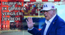 Trump'ın Ek Gümrük Vergileri Devrede