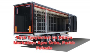 Türk Treylerleri ve Dünya Markaları: Aynı Ürün, Farklı Felsefe