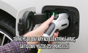 Türkiye’de Bataryalı Elektrikli Araç Satışları Yüzde 251 Yükseldi