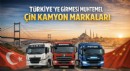 Türkiye’ye Girmesi Muhtemel Çin Kamyon Markaları