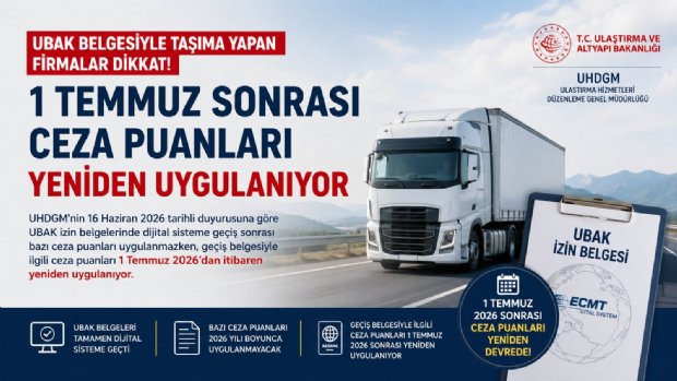 UBAK Belgesiyle Taşıma Yapan Firmalar Dikkat: 1 Temmuz Sonrası Ceza Puanları Yeniden Uygulanıyor