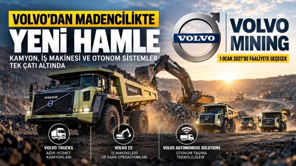 VOLVO'DAN MADENCİLİKTE YENİ HAMLE: KAMYON, İŞ MAKİNESİ VE OTONOM SİSTEMLER TEK ÇATI ALTINDA