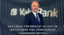 VakıfBank’tan İhracat ve Lojistik Sektörünün Yeşil Dönüşümüne Finansman Desteği