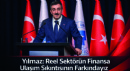 Yılmaz: Reel Sektörün Finansa Ulaşım Sıkıntısının Farkındayız