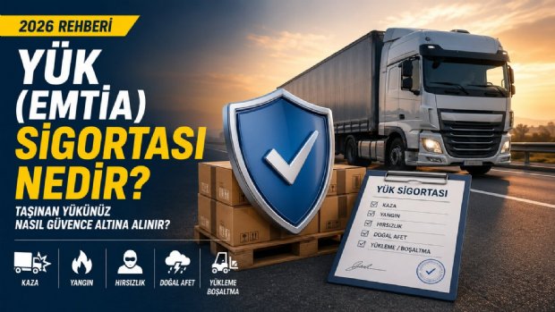 Yük (Emtia) Sigortası Nedir? Taşınan Yükünüz Nasıl Güvence Altına Alınır? (2026 Rehberi)