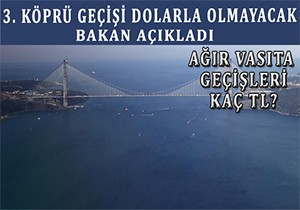  Yavuz Sultan Selim Köprüsü nden geçişler dolarla olmayacak 