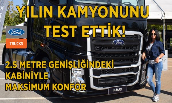 Uluslararası Yılın Kamyonu Yeni Ford Trucks F-MAX Yollarda!