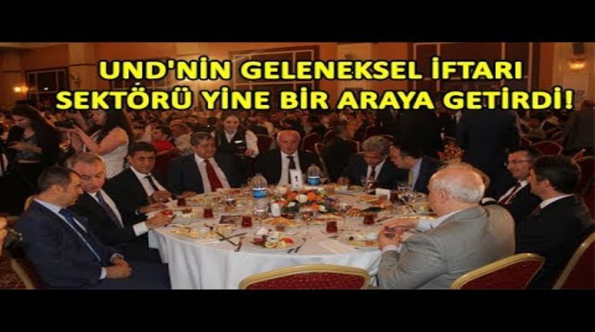 UND'nin Geleneksel İftarı Sektörü Yine Bir Araya Getirdi!