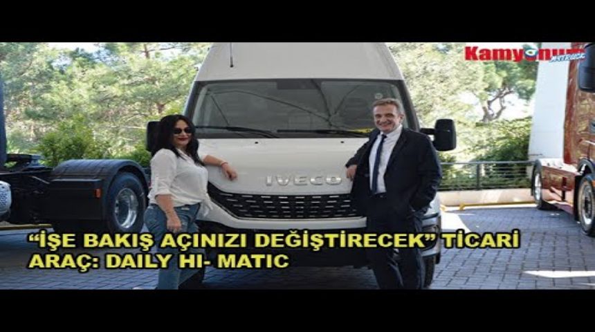 'İŞE BAKIŞ AÇINIZI DEĞİŞTİRECEK' TİCARİ ARAÇ: DAILY HI- MATIC #IVECO
