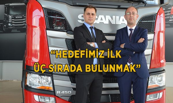 “SCANIA İLE HEDEFİMİZ İLK ÜÇ SIRADA BULUNMAK”