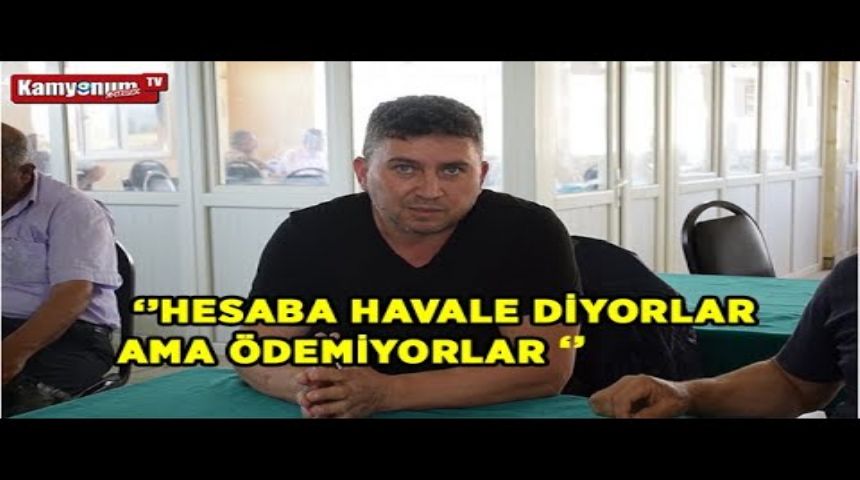 'HESABA HAVALE DİYORLAR AMA ÖDEMİYORLAR!'